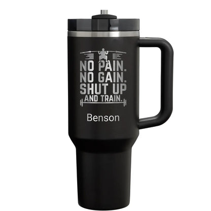 No Pain No Gain Shut Up and Train Custom 40oz Name Engraved Wrokout Fitness Tumbler