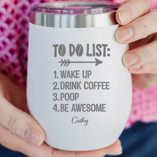 To Do List Wakeup Drink Coffee Poop Be Awesome-Personalized 12oz Wine Tumbler with Name Engraved