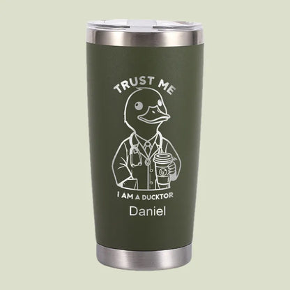 Trust Me, I'm A DUCKTOR Tumbler | Personalized 20 oz Stainless Steel Tumbler