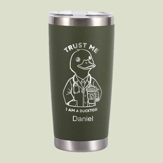 Trust Me, I'm A DUCKTOR Tumbler | Personalized 20 oz Stainless Steel Tumbler