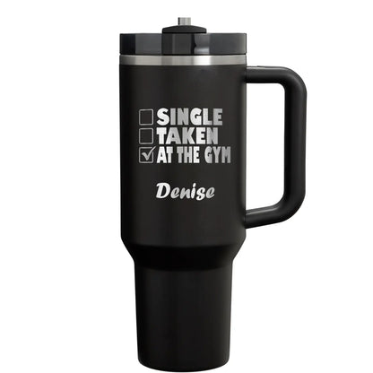 Single Taken At the Gym - Personalized 40oz Workout Tumbler with Lid and Straw