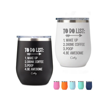 To Do List Wakeup Drink Coffee Poop Be Awesome-Personalized 12oz Wine Tumbler with Name Engraved